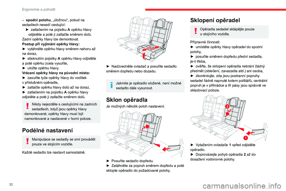 CITROEN C5 AIRCROSS 2022  Návod na použití (in Czech) 52
Ergonomie a pohodlí
Vrácení opěradla na původní 
místo
Před zvednutím opěrky bočních sedadel 
do normální polohy zjistěte pás sedadla 
a v průběhu postupu ho držte..
►  Narovne