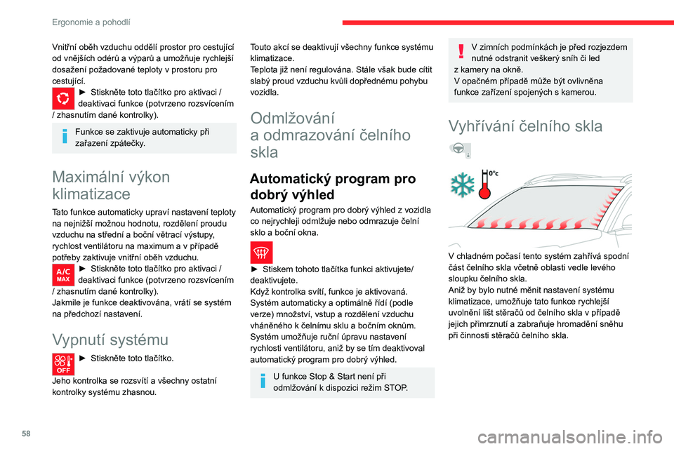 CITROEN C5 AIRCROSS 2022  Návod na použití (in Czech) 58
Ergonomie a pohodlí
Zapnutí / vypnutí 
 
 
 
►  Se spuštěným motorem můžete funkci 
aktivovat / deaktivovat stisknutím tohoto tlačítka 
(což potvrdí kontrolka).
Funkce se aktivuje, p