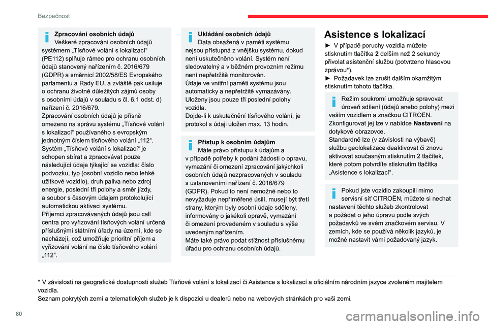 CITROEN C5 AIRCROSS 2022  Návod na použití (in Czech) 80
Bezpečnost
Zpracování osobních údajů
Veškeré zpracování osobních údajů 
systémem „Tísňové volání s lokalizací“ 
(PE112) splňuje rámec pro ochranu osobních 
údajů stanov