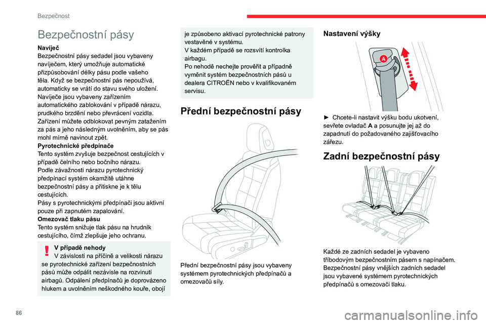 CITROEN C5 AIRCROSS 2022  Návod na použití (in Czech) 86
Bezpečnost
Bezpečnostní pásy
Navíječ
Bezpečnostní pásy sedadel jsou vybaveny 
navíječem, který umožňuje automatické 
přizpůsobování délky pásu podle vašeho 
těla. Když se be