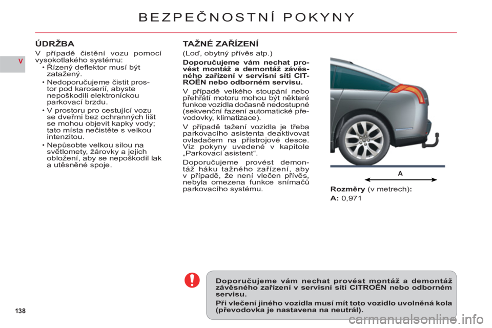 CITROEN C6 2012 Návod na použití (in Czech) 138
V
A
BEZPEČNOSTN CITROEN C6 2012 Návod na použití (in Czech) 138
V
A
BEZPEČNOSTN