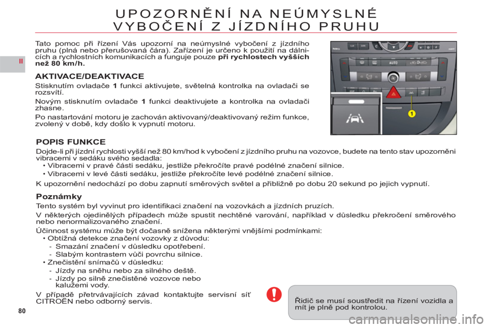 CITROEN C6 2012  Návod na použití (in Czech) 80
II
UPOZORNĚNÍ NA NEÚMYSLNÉ 
VYB
OČEN