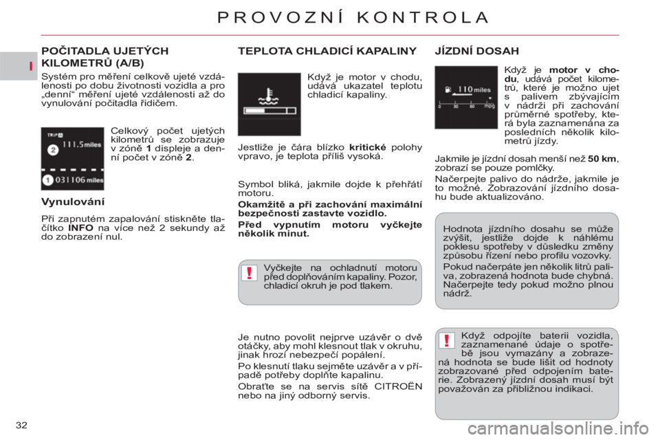 CITROEN C-CROSSER 2012 Návod na použití (in Czech) I
!
!
PROVOZNÍ KONTROLA
32 Celkový počet ujetých
kilometrů se zobrazuje
v zóně 1
displeje a den-
ní počet v zóně 2
.
POČITADLA UJETÝCH
KILOMETRŮ (A/B)
Systém pro měření c CITROEN C-CROSSER 2012 Návod na použití (in Czech) I
!
!
PROVOZNÍ KONTROLA
32 Celkový počet ujetých
kilometrů se zobrazuje
v zóně 1
displeje a den-
ní počet v zóně 2
.
POČITADLA UJETÝCH
KILOMETRŮ (A/B)
Systém pro měření c