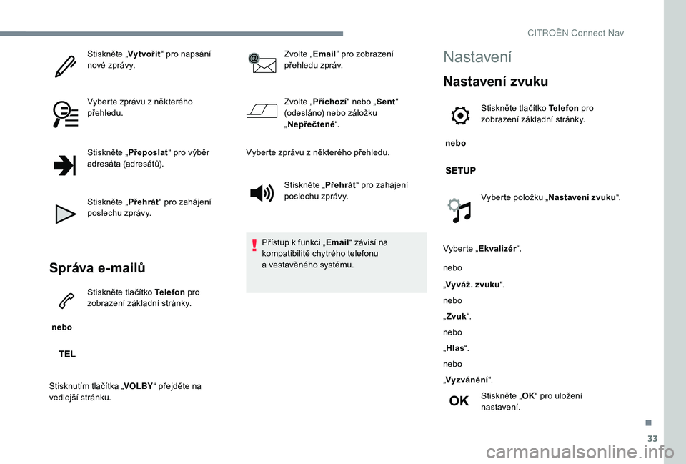 CITROEN C-ELYSÉE 2018 Návod na použití (in Czech) 33
Stiskněte „Vytvořit“ pro napsání
nové zprávy.
Vyberte zprávu z
některého
přehledu.
Stiskněte „ Přeposlat“ pro výběr
adresáta (adresátů).
Stiskněte „ Přehrát“ pr CITROEN C-ELYSÉE 2018 Návod na použití (in Czech) 33
Stiskněte „Vytvořit“ pro napsání
nové zprávy.
Vyberte zprávu z
některého
přehledu.
Stiskněte „ Přeposlat“ pro výběr
adresáta (adresátů).
Stiskněte „ Přehrát“ pr
