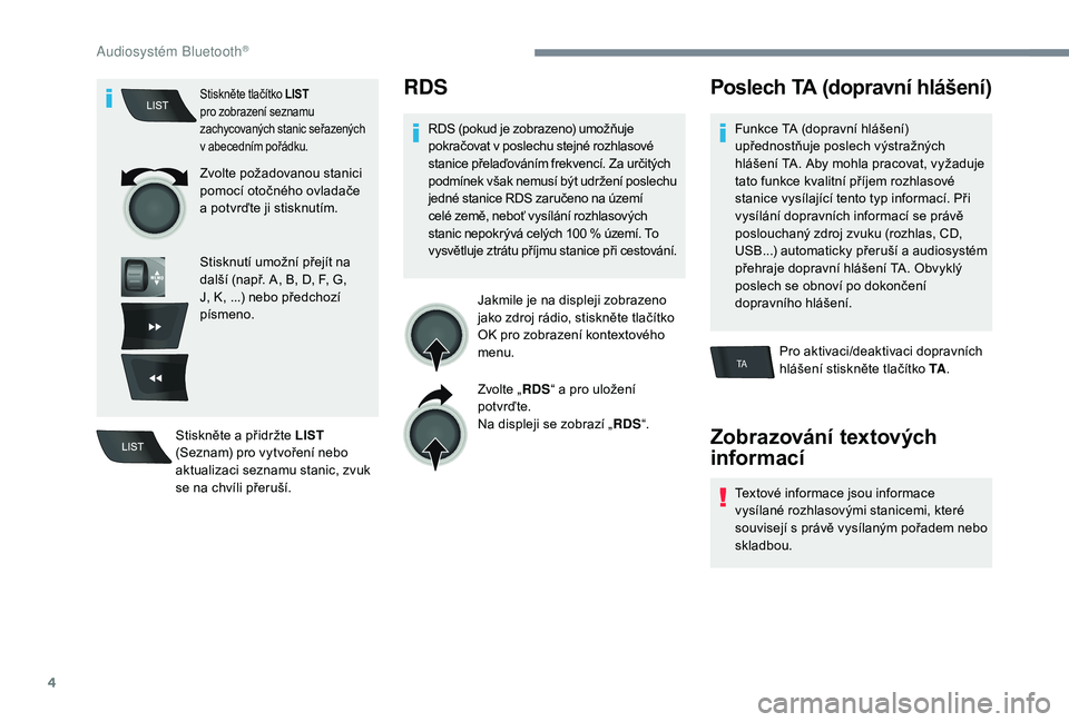CITROEN C-ELYSÉE 2018 Návod na použití (in Czech) 4
TA
Stiskněte tlačítko LIST
pro zobrazení seznamu
zachycovaných stanic seřazených
v
abecedním pořádku.
Zvolte požadovanou stanici
pomocí otočného ovladače
a potvrďte ji stiskn CITROEN C-ELYSÉE 2018 Návod na použití (in Czech) 4
TA
Stiskněte tlačítko LIST
pro zobrazení seznamu
zachycovaných stanic seřazených
v
abecedním pořádku.
Zvolte požadovanou stanici
pomocí otočného ovladače
a potvrďte ji stiskn