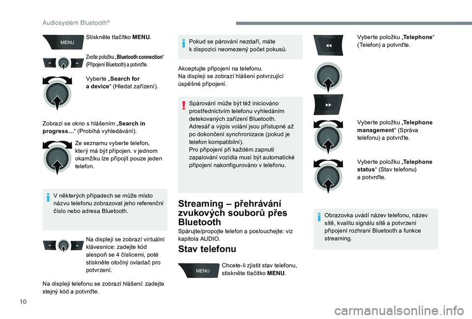 CITROEN C-ELYSÉE 2018 Návod na použití (in Czech) 10
Stiskněte tlačítko MENU.
Zvolte položku „Bluetooth connection “
(Připojení Bluetooth) a potvrďte.
Vyberte „Search for
a device “ (Hledat zařízení).
V některých případech CITROEN C-ELYSÉE 2018 Návod na použití (in Czech) 10
Stiskněte tlačítko MENU.
Zvolte položku „Bluetooth connection “
(Připojení Bluetooth) a potvrďte.
Vyberte „Search for
a device “ (Hledat zařízení).
V některých případech