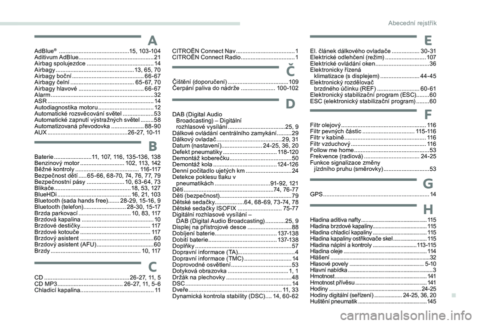 CITROEN C-ELYSÉE 2018  Návod na použití (in Czech) AdBlue®  ...........................................15, 103 -104
Aditivum AdBlue .............................................. 21
A
irbag spolujezdce
 ......................................... 14
A
