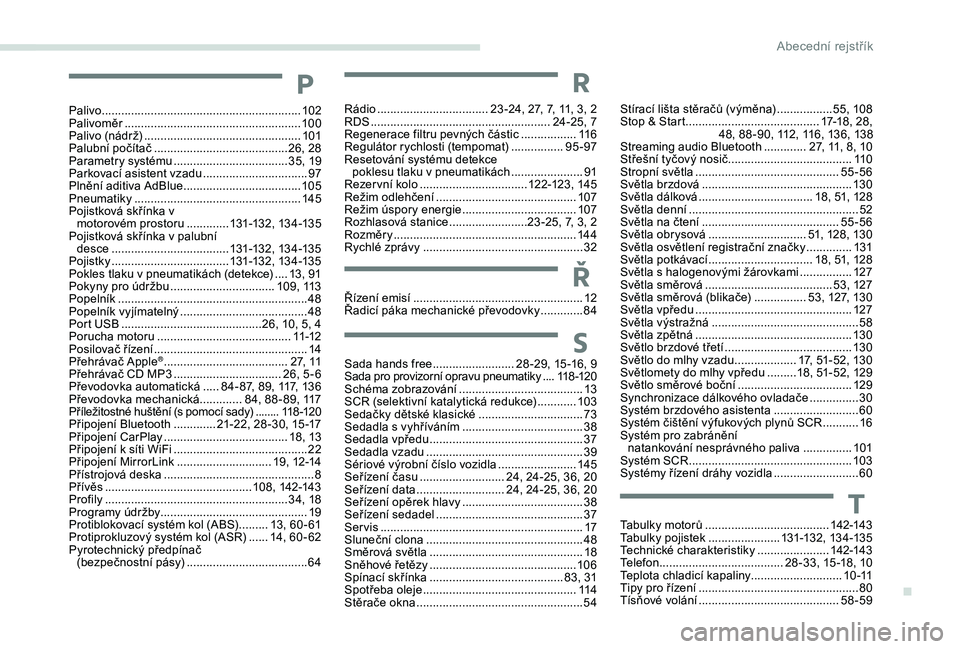 CITROEN C-ELYSÉE 2018  Návod na použití (in Czech) Tabulky motorů ......................................142-143
Tabulky pojistek ...................... 13
1-132, 13 4 -13 5
Technické charakteristiky
 ...................... 14

2-143
Telefon
 .......