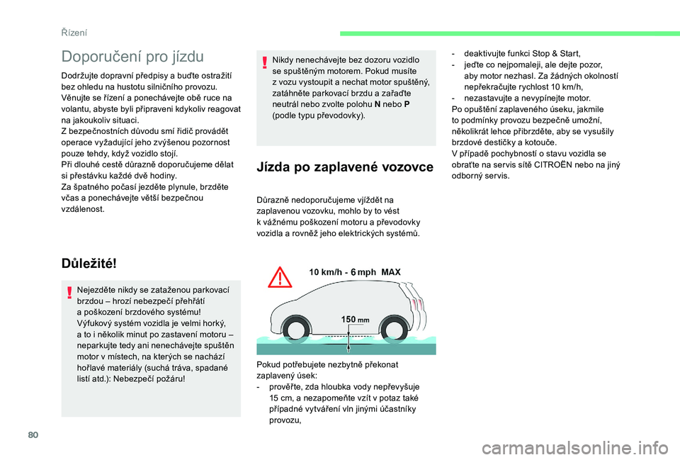 CITROEN C-ELYSÉE 2018 Návod na použití (in Czech) 80
Doporučení pro jízdu
Dodržujte dopravní předpisy a buďte ostražití
b ez ohledu na hustotu silničního provozu.
Věnujte se řízení a
ponechávejte obě ruce na
volantu, abyste byli CITROEN C-ELYSÉE 2018 Návod na použití (in Czech) 80
Doporučení pro jízdu
Dodržujte dopravní předpisy a buďte ostražití
b ez ohledu na hustotu silničního provozu.
Věnujte se řízení a
ponechávejte obě ruce na
volantu, abyste byli