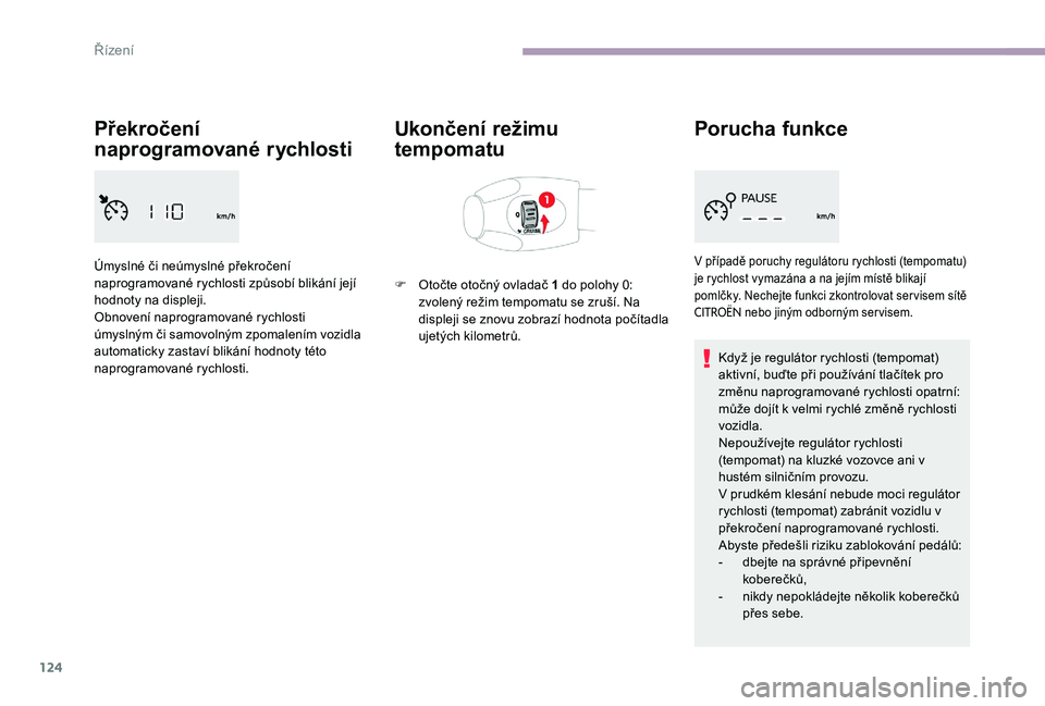 CITROEN C-ELYSÉE 2017 Návod na použití (in Czech) 124
Překročení
naprogramované rychlosti
Úmyslné či neúmyslné překročení
naprogramované rychlosti způsobí blikání její
hodnoty na displeji.
Obnovení naprogramované rychlosti
úm CITROEN C-ELYSÉE 2017 Návod na použití (in Czech) 124
Překročení
naprogramované rychlosti
Úmyslné či neúmyslné překročení
naprogramované rychlosti způsobí blikání její
hodnoty na displeji.
Obnovení naprogramované rychlosti
úm