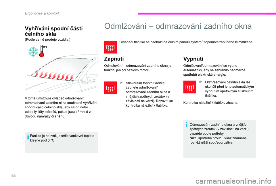 CITROEN C-ELYSÉE 2017 Návod na použití (in Czech) 58
Odmlžování – odmrazování zadního okna
Ovládací tlačítko se nachází na čelním panelu systémů topení/větrání nebo klimatizace.
Zapnutí
Odmlžování – odmrazování zadního CITROEN C-ELYSÉE 2017 Návod na použití (in Czech) 58
Odmlžování – odmrazování zadního okna
Ovládací tlačítko se nachází na čelním panelu systémů topení/větrání nebo klimatizace.
Zapnutí
Odmlžování – odmrazování zadního
