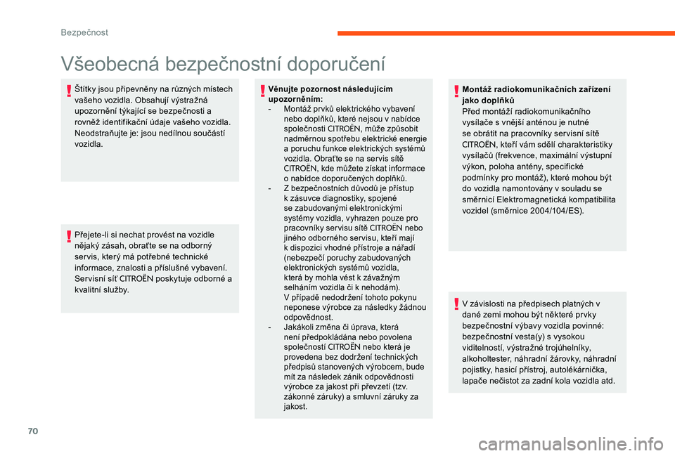 CITROEN C-ELYSÉE 2017 Návod na použití (in Czech) 70
Všeobecná bezpečnostní doporučení
Štítky jsou připevněny na různých místech
vašeho vozidla. Obsahují výstražná
upozornění týkající se bezpečnosti a
rovněž identifikačn CITROEN C-ELYSÉE 2017 Návod na použití (in Czech) 70
Všeobecná bezpečnostní doporučení
Štítky jsou připevněny na různých místech
vašeho vozidla. Obsahují výstražná
upozornění týkající se bezpečnosti a
rovněž identifikačn