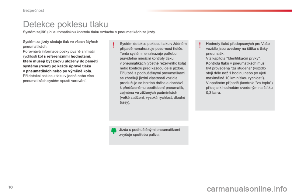CITROEN C-ELYSÉE 2016 Návod na použití (in Czech) 10
Bezpečnost
Detekce poklesu tlaku
Systém detekce poklesu tlaku v žádném
případě nenahrazuje pozornost řidiče.
Tento systém nenahrazuje potřebu
pravidelné měsí CITROEN C-ELYSÉE 2016 Návod na použití (in Czech) 10
Bezpečnost
Detekce poklesu tlaku
Systém detekce poklesu tlaku v žádném
případě nenahrazuje pozornost řidiče.
Tento systém nenahrazuje potřebu
pravidelné měsí