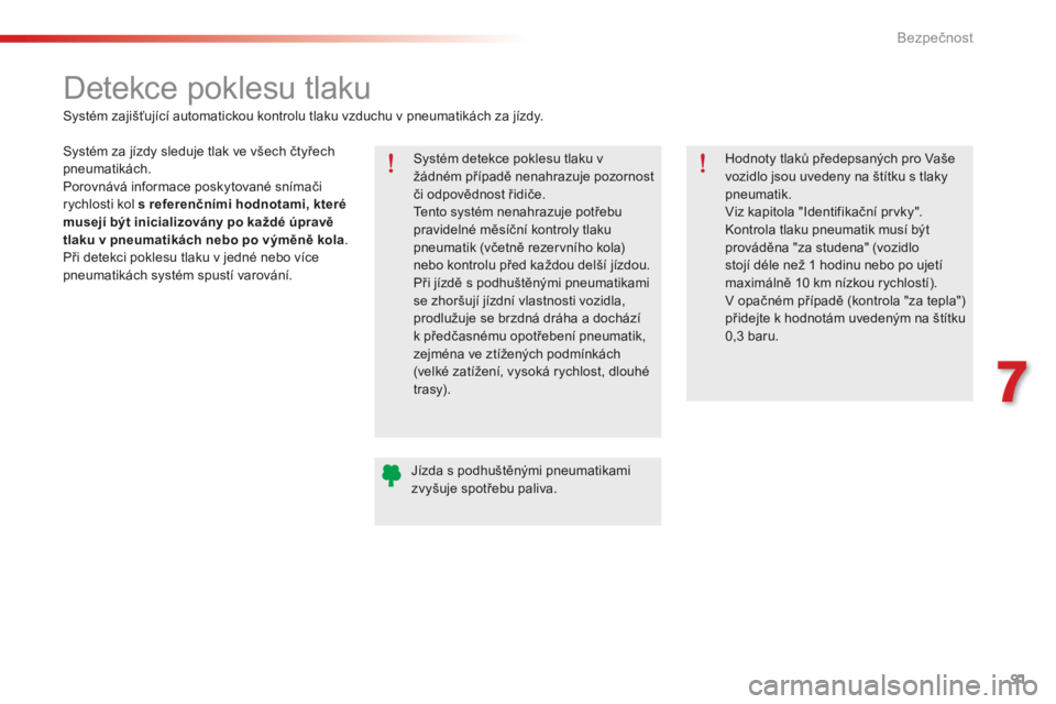 CITROEN C-ELYSÉE 2016 Návod na použití (in Czech) 91
C-elysee_cs_Chap07_securite_ed01-2014
Detekce poklesu tlaku
Systém detekce poklesu tlaku v
žádném případě nenahrazuje pozornost
či odpovědnost řidiče.
te
nto systém nenahrazuje potře CITROEN C-ELYSÉE 2016 Návod na použití (in Czech) 91
C-elysee_cs_Chap07_securite_ed01-2014
Detekce poklesu tlaku
Systém detekce poklesu tlaku v
žádném případě nenahrazuje pozornost
či odpovědnost řidiče.
te
nto systém nenahrazuje potře