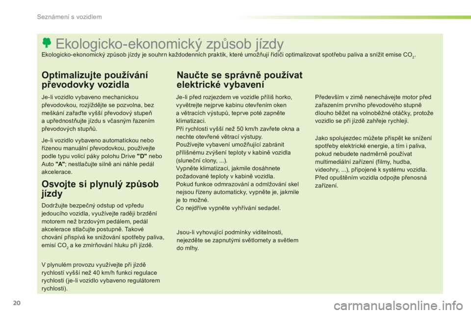 CITROEN C-ELYSÉE 2014  Návod na použití (in Czech) 20
Seznámení s vozidlem
   
 
 
 
 
 
 
 
 
 
 
 
 
 
 
 
 
 
 
 
 
 
 
 
 
 
 
 
 
 
 
 
Ekologicko - ekonomický způsob jízdy 
Ekologicko-ekonomický způsob jízdy je souhrn každodenních prak