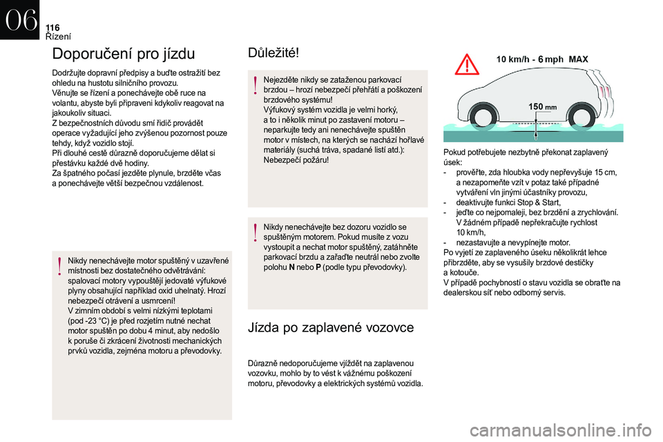 CITROEN DS3 2018 Návod na použití (in Czech) 11 6
Doporučení pro jízdu
Dodržujte dopravní předpisy a buďte ostražití bez
o hledu na hustotu silničního provozu.
Věnujte se řízení a
ponechávejte obě ruce na
volantu, abyste byl CITROEN DS3 2018 Návod na použití (in Czech) 11 6
Doporučení pro jízdu
Dodržujte dopravní předpisy a buďte ostražití bez
o hledu na hustotu silničního provozu.
Věnujte se řízení a
ponechávejte obě ruce na
volantu, abyste byl