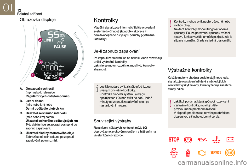 CITROEN DS3 2018 Návod na použití (in Czech) 12
A.Omezovač rychlosti
(mph nebo km/h) nebo
Regulátor rychlosti (tempomat)
B. Jízdní dosah
(míle nebo km) nebo
Denní počitadlo ujetých km
C. Ukazatel ser visního inter valu
(míle nebo km) p CITROEN DS3 2018 Návod na použití (in Czech) 12
A.Omezovač rychlosti
(mph nebo km/h) nebo
Regulátor rychlosti (tempomat)
B. Jízdní dosah
(míle nebo km) nebo
Denní počitadlo ujetých km
C. Ukazatel ser visního inter valu
(míle nebo km) p