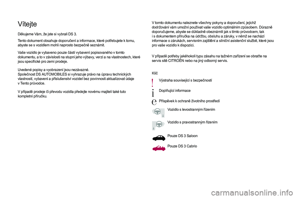CITROEN DS3 CABRIO 2018  Návod na použití (in Czech) VítejteV tomto dokumentu naleznete všechny pokyny a doporučení, jejichž 
d održování vám umožní používat vaše vozidlo optimálním způsobem. Důrazně 
doporučujeme, abyste se důkladn