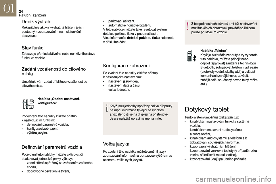 CITROEN DS3 2018 Návod na použití (in Czech) 34
Deník výstrah
Rekapituluje aktivní výstražná hlášení jejich
postupným zobrazováním na multifunkční
obrazovce.
Stav funkcí
Zobrazuje přehled aktivního nebo neaktivního stavu
fun CITROEN DS3 2018 Návod na použití (in Czech) 34
Deník výstrah
Rekapituluje aktivní výstražná hlášení jejich
postupným zobrazováním na multifunkční
obrazovce.
Stav funkcí
Zobrazuje přehled aktivního nebo neaktivního stavu
fun