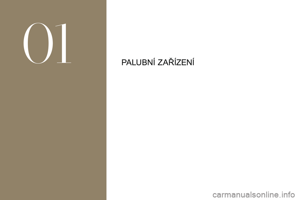 CITROEN DS3 2018 Návod na použití (in Czech) PALUBNÍ ZAŘÍZENÍ
01 CITROEN DS3 2018 Návod na použití (in Czech) PALUBNÍ ZAŘÍZENÍ
01