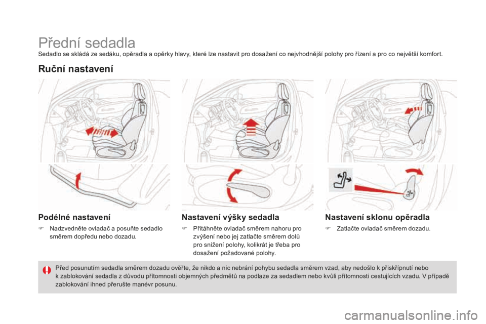 CITROEN DS3 2017  Návod na použití (in Czech) DS3_cs_Chap03_confort_ed02-2015
Přední sedadlaSedadlo se skládá ze sedáku, opěradla a opěrky hlavy, které lze nastavit pro dosažení co nejvhodnější polohy pro řízení a pro co největš