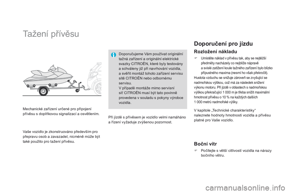 CITROEN DS3 2015  Návod na použití (in Czech) DS3_cs_Chap10_info-pratiques_ed01-2014
Tažení přívěsu
Mechanické zařízení určené pro připojení 
přívěsu s doplňkovou signalizací a osvětlením.Doporučujeme Vám používat originá