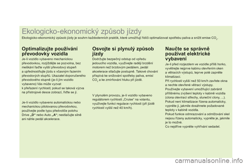 CITROEN DS3 2013  Návod na použití (in Czech)    
 
 
 
 
 
 
 
 
 
 
 
 
 
 
 
 
 
 
 
 
 
 
 
 
 
 
 
 
 
 
 
 
 
 
 
 
 
 
 
 
 
 
 
 
 
 
Ekologicko - ekonomický způsob jízdy 
Ekologicko-ekonomický způsob jízdy je souhrn každodenních 