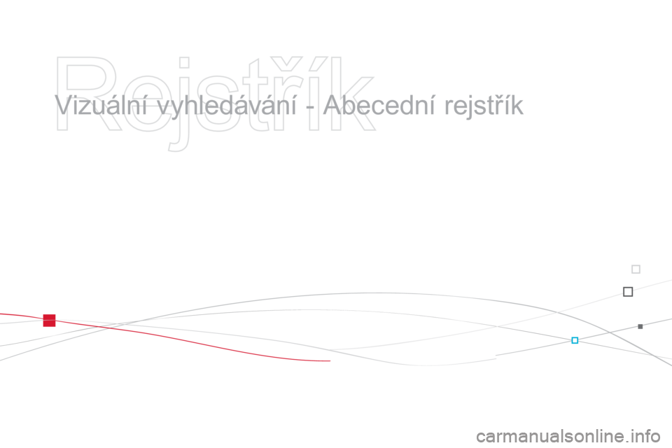 CITROEN DS3 2013  Návod na použití (in Czech)    
Rejstřík 
 
 
  Vizuální vyhledávání - Abecední rejstřík   