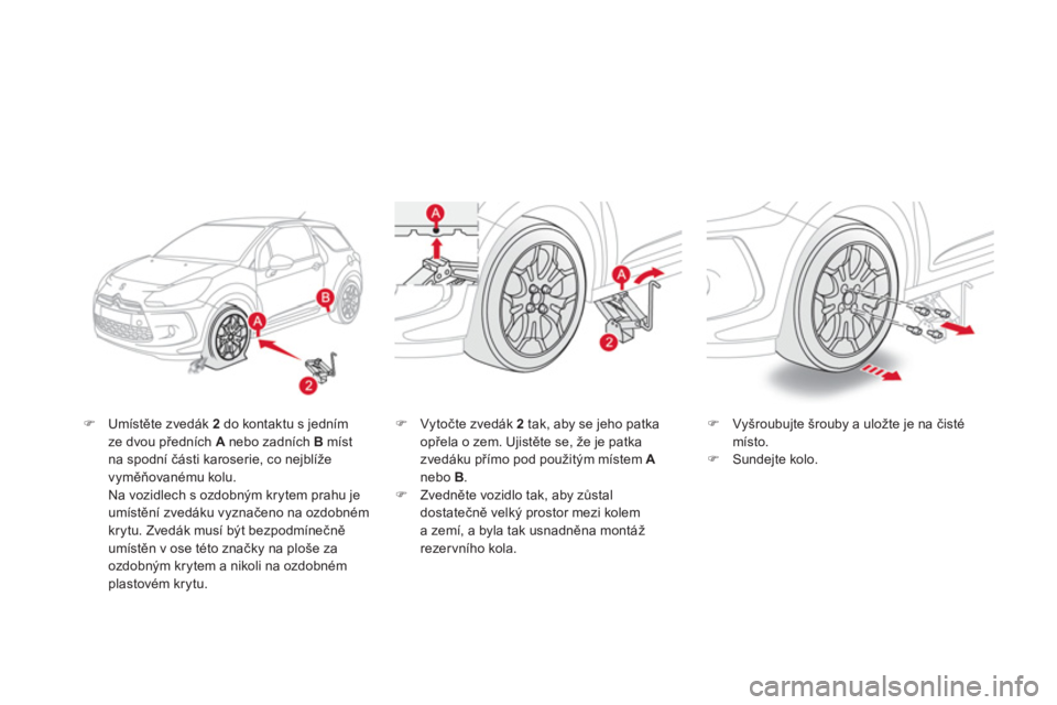 CITROEN DS3 2011  Návod na použití (in Czech) �)Umístěte zvedák  2 
 do kontaktu s jedním ze dvou předních A 
 nebo zadních Bmíst na spodní části karoserie, co nejblíže 
vyměňovan