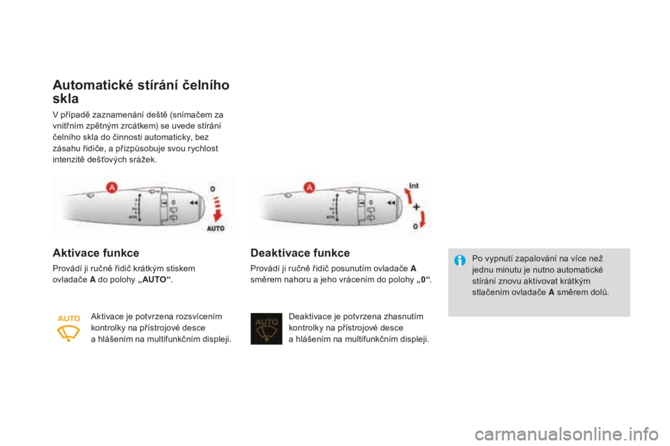 CITROEN DS3 CABRIO 2017  Návod na použití (in Czech) DS3_cs_Chap05_visibilite_ed02-2015
Automatické stírání čelního 
skla
V případě zaznamenání deště (snímačem za 
vnitřním zpětným zrcátkem) se uvede stírání 
čelního skla do či