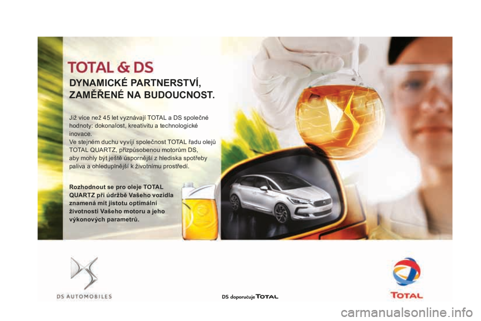 CITROEN DS3 CABRIO 2017 Návod na použití (in Czech) DS3_cs_Chap09_verifications_ed02-2015
DYNAMICkÉ pARTNERSTVÍ,
zAMĚ
ŘENÉ NA
bUDOUC
NOST.
Již více než 45 let vyznávají TOTAL a DS společné
hod noty: dokonalost, kreativitu a technologick CITROEN DS3 CABRIO 2017 Návod na použití (in Czech) DS3_cs_Chap09_verifications_ed02-2015
DYNAMICkÉ pARTNERSTVÍ,
zAMĚ
ŘENÉ NA
bUDOUC
NOST.
Již více než 45 let vyznávají TOTAL a DS společné
hod noty: dokonalost, kreativitu a technologick