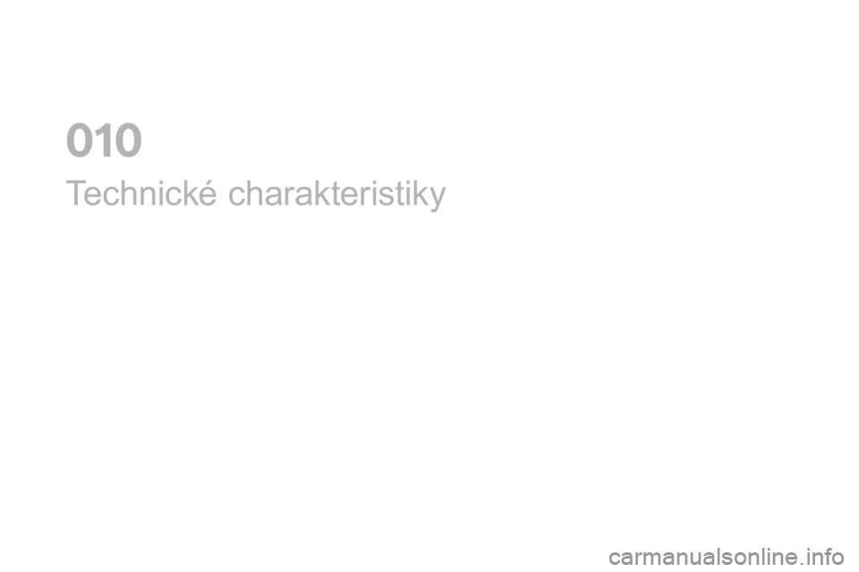 CITROEN DS3 CABRIO 2017 Návod na použití (in Czech) DS3_cs_Chap10_caracteristiques_ed02-2015
Technické charakteristiky
01 CITROEN DS3 CABRIO 2017 Návod na použití (in Czech) DS3_cs_Chap10_caracteristiques_ed02-2015
Technické charakteristiky
01