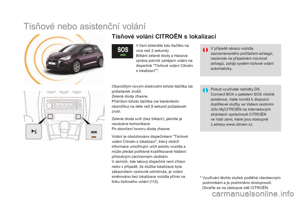 CITROEN DS3 CABRIO 2017  Návod na použití (in Czech) DS3_cs_Chap11b_BTA_ed02-2015
Tísňové nebo asistenční volání
V případě nárazu vozidla 
zaznamenaného počítačem airbagů, 
nezávisle na případném rozvinutí 
airbagů, zahájí systé
