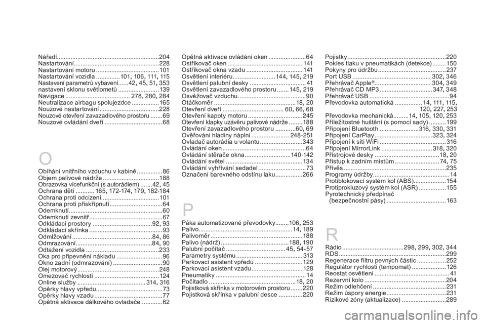 CITROEN DS3 CABRIO 2017 Návod na použití (in Czech) DS3_cs_Chap12_index-recherche_ed02-2015
Pojistky ..........................................................220
P okles tlaku v pneumatikách (detekce) ........ 150
Po
kyny pro údržbu
.............. CITROEN DS3 CABRIO 2017 Návod na použití (in Czech) DS3_cs_Chap12_index-recherche_ed02-2015
Pojistky ..........................................................220
P okles tlaku v pneumatikách (detekce) ........ 150
Po
kyny pro údržbu
..............