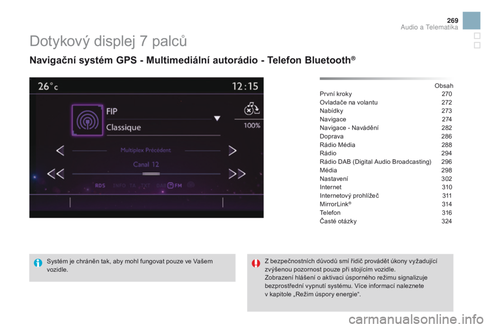 CITROEN DS3 CABRIO 2016  Návod na použití (in Czech) 269
DS3_cs_Chap11c_SMEGplus_ed01-2015
Dotykový displej 7 palců
Navigační systém Gps  - Multimediální autorádio - Telefon bl uetooth®
Obsah
První kroky
 2 70
Ovladače na volantu
 
2
 72
Nab