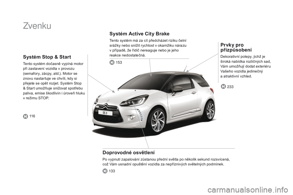 CITROEN DS3 CABRIO 2016  Návod na použití (in Czech) DS3_cs_Chap00b_vue-ensemble_ed01-2015
Zvenku
Prvky pro 
přizpůsobení
Dekorativní polepy, jichž je 
široká nabídka rozličných sad, 
Vám umožňují dodat exteriéru 
Vašeho vozidla jedineč