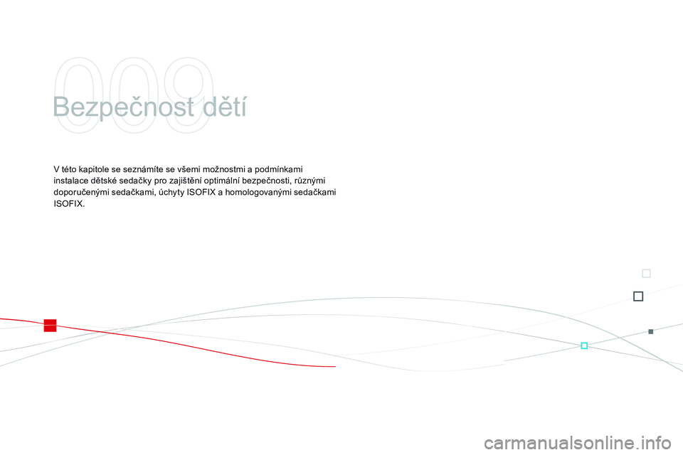 CITROEN DS3 CABRIO 2015  Návod na použití (in Czech) DS3_cs_Chap09_securite-enfants_ed01-2014
Bezpečnost dětí
V této kapitole se seznámíte se všemi možnostmi a podmínkami 
instalace dětské sedačky pro zajištění optimální bezpečnosti, r