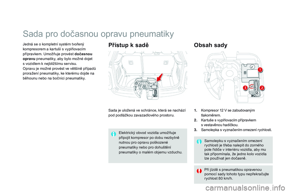 CITROEN DS3 CABRIO 2015  Návod na použití (in Czech) DS3_cs_Chap10_info-pratiques_ed01-2014
Samolepku s vyznačením omezení 
rychlosti je třeba nalepit do zorného 
pole řidiče v interiéru vozidla, aby mu 
tak připomínala, že jedno kolo vozidla