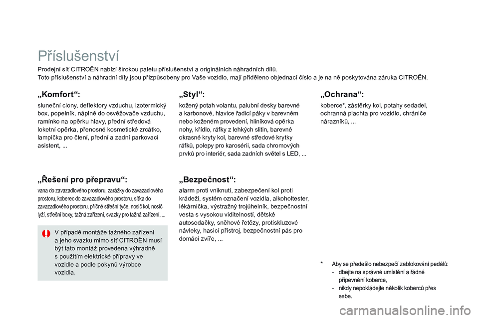 CITROEN DS3 CABRIO 2015  Návod na použití (in Czech) DS3_cs_Chap10_info-pratiques_ed01-2014
Prodejní síť CITROËN nabízí širokou paletu příslušenství a originálních náhradních dílů.
Toto příslušenství a náhradní díly jsou přizpů