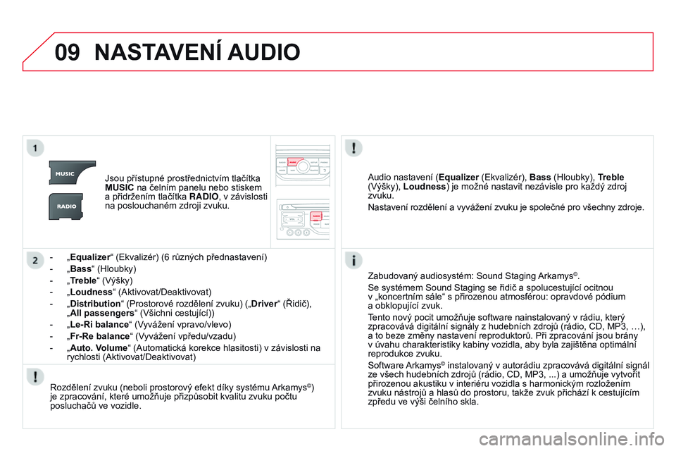 CITROEN DS3 CABRIO 2015 Návod na použití (in Czech) 09
DS3_cs_Chap13b_RT6-2-8_ed01-2014
NAsTAVENí AUd I o
Jsou přístupné prostřednictvím tlačítka
MU
s IC na čelním panelu nebo stiskem
a přidržením tlačítka RADIO, v závislosti
na posl CITROEN DS3 CABRIO 2015 Návod na použití (in Czech) 09
DS3_cs_Chap13b_RT6-2-8_ed01-2014
NAsTAVENí AUd I o
Jsou přístupné prostřednictvím tlačítka
MU
s IC na čelním panelu nebo stiskem
a přidržením tlačítka RADIO, v závislosti
na posl