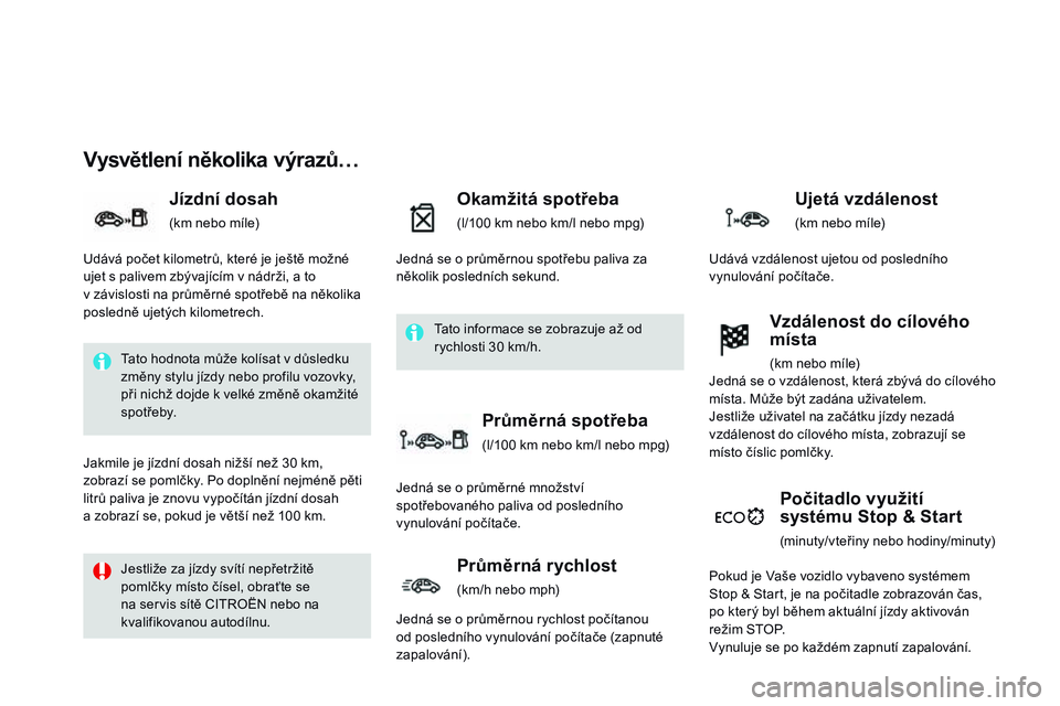 CITROEN DS3 CABRIO 2015  Návod na použití (in Czech) DS3_cs_Chap01_controle-de-marche_ed01-2014
Vysvětlení několika výrazů…
jízdní dosah
(km nebo míle)
okamžitá spotřeba
(l/100 km nebo km/l nebo mpg)
počitadlo využití 
systému st op &  