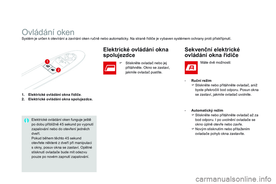 CITROEN DS3 CABRIO 2015 Návod na použití (in Czech) DS3_cs_Chap03_ouvertures_ed01-2014
1. Elektrické ovládání okna řidiče.
2. E lektrické ovládání okna spolujezdce .
Ovládání okenSystém je určen k otevírání a zavírání oken ručně CITROEN DS3 CABRIO 2015 Návod na použití (in Czech) DS3_cs_Chap03_ouvertures_ed01-2014
1. Elektrické ovládání okna řidiče.
2. E lektrické ovládání okna spolujezdce .
Ovládání okenSystém je určen k otevírání a zavírání oken ručně