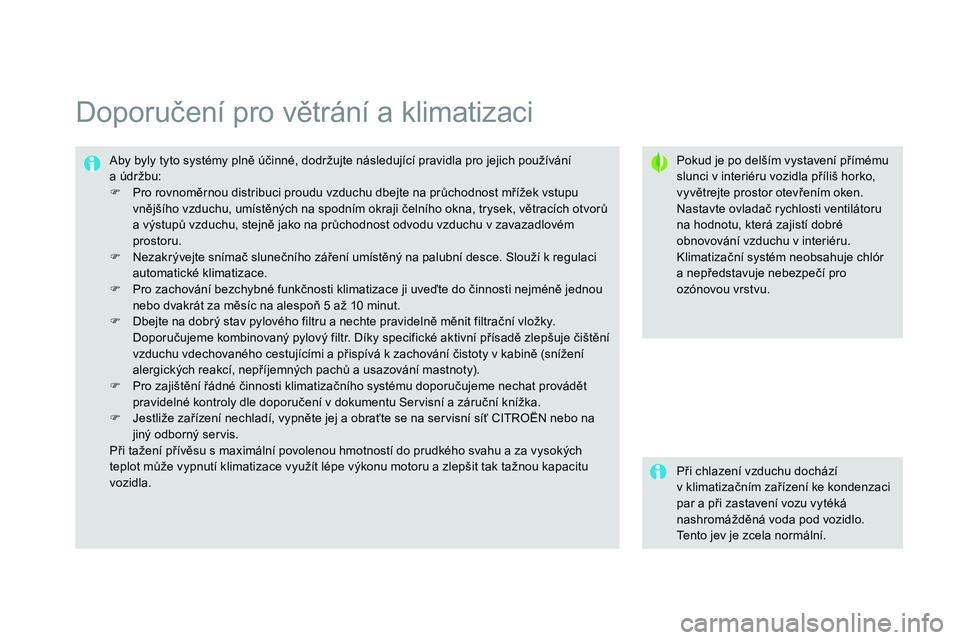 CITROEN DS3 CABRIO 2015  Návod na použití (in Czech) DS3_cs_Chap04_confort_ed01-2014
Doporučení pro větrání a klimatizaci
Pokud je po delším vystavení přímému 
slunci v interiéru vozidla příliš horko, 
vyvětrejte prostor otevřením oken