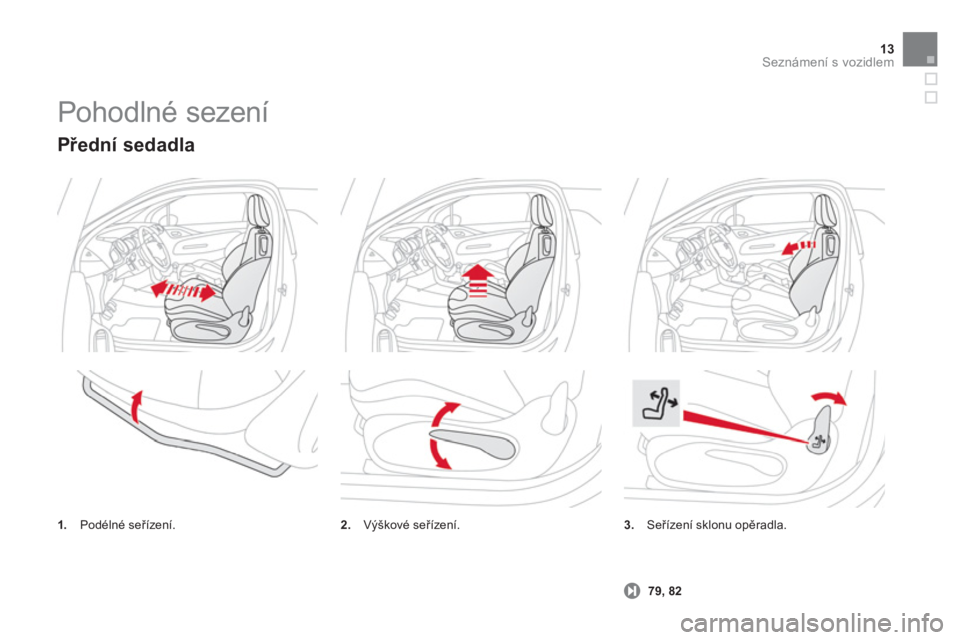 CITROEN DS3 CABRIO 2013  Návod na použití (in Czech) 13Seznámení s vozidlem
  Pohodlné sezení 
3.Seřízení sklonu opěradla.
   
 79
, 82
 
 
Přední sedadla 
1. 
 Podélné seřízení.2. 
 Výškové seřízení.  