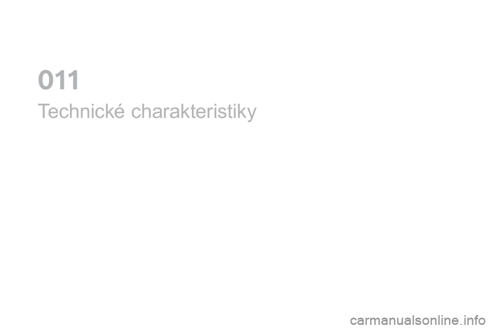CITROEN DS4 2016 Návod na použití (in Czech) DS4_cs_Chap11_caracteristiques_ed03-2015
Technické charakteristiky
0 CITROEN DS4 2016 Návod na použití (in Czech) DS4_cs_Chap11_caracteristiques_ed03-2015
Technické charakteristiky
0