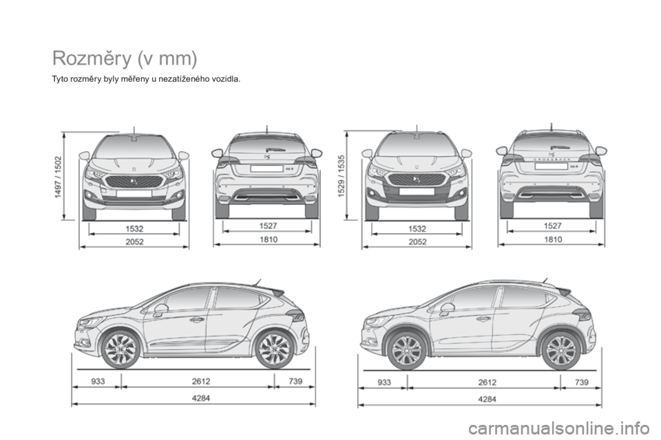 CITROEN DS4 2016 Návod na použití (in Czech) DS4_cs_Chap11_caracteristiques_ed03-2015
Rozměry (v mm)
Tyto rozměry byly měřeny u nezatíženého vozidla. CITROEN DS4 2016 Návod na použití (in Czech) DS4_cs_Chap11_caracteristiques_ed03-2015
Rozměry (v mm)
Tyto rozměry byly měřeny u nezatíženého vozidla.