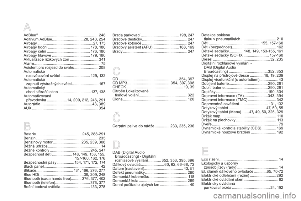 CITROEN DS4 2015  Návod na použití (in Czech) DS4_cs_Chap13_index-alpha_ed02-2015
AdBlue®  ........................................................248
Aditivum AdBlue .............................. 28, 
248, 254
Airbagy
 ...............

.......