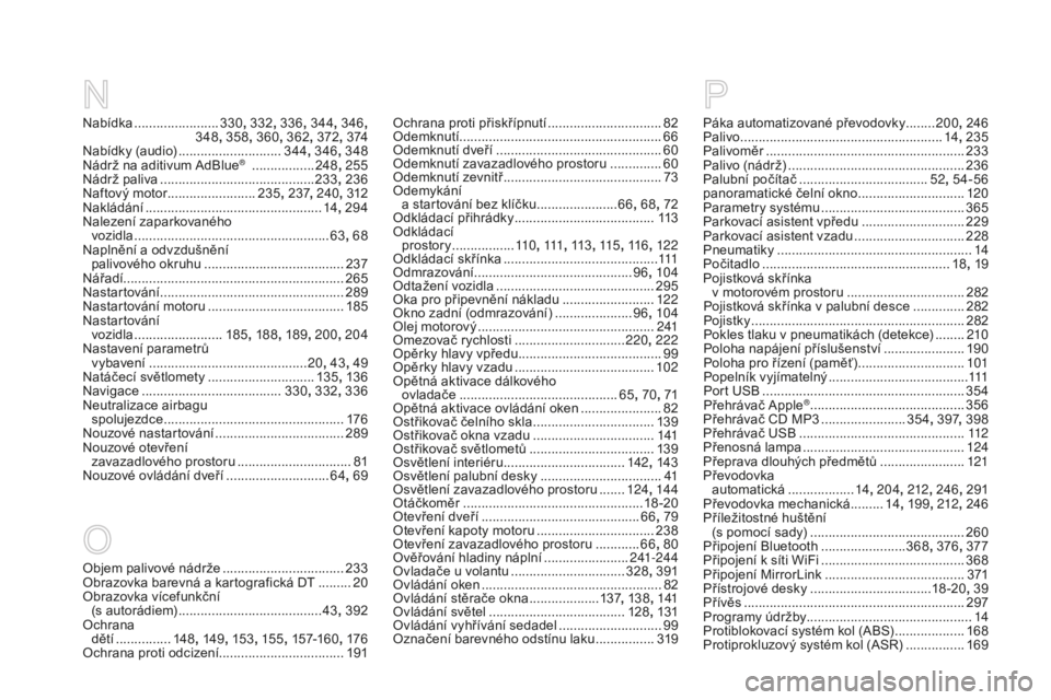 CITROEN DS4 2015  Návod na použití (in Czech) DS4_cs_Chap13_index-alpha_ed02-2015
Nabídka .......................330, 332 , 336 , 344 , 346 ,  
348, 358 , 360, 362, 372 , 374
Nabídky (audio)
 
............................ 3

44, 346 , 348
Nádr