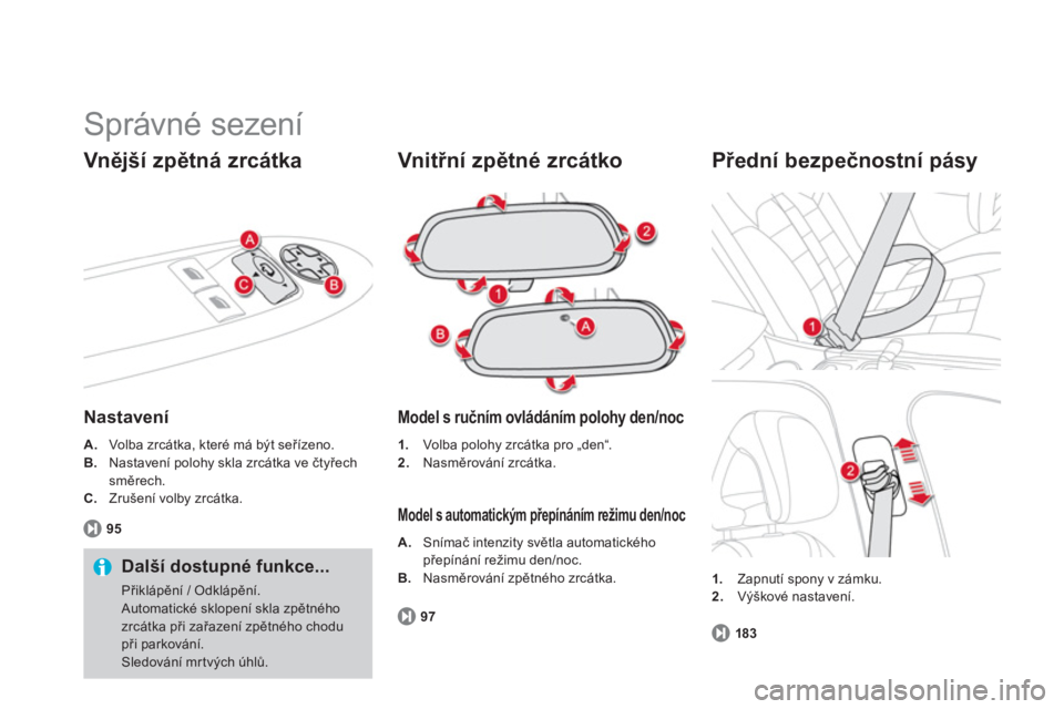 CITROEN DS4 2014 Návod na použití (in Czech) Správné sezení
Vnější zpětná zrcátka
Nastavení
A.
Volba zrcátka, které má být seřízeno.
B.
Nastavení polohy skla zrcátka ve čtyřech
směrech.
C CITROEN DS4 2014 Návod na použití (in Czech) Správné sezení
Vnější zpětná zrcátka
Nastavení
A.
Volba zrcátka, které má být seřízeno.
B.
Nastavení polohy skla zrcátka ve čtyřech
směrech.
C