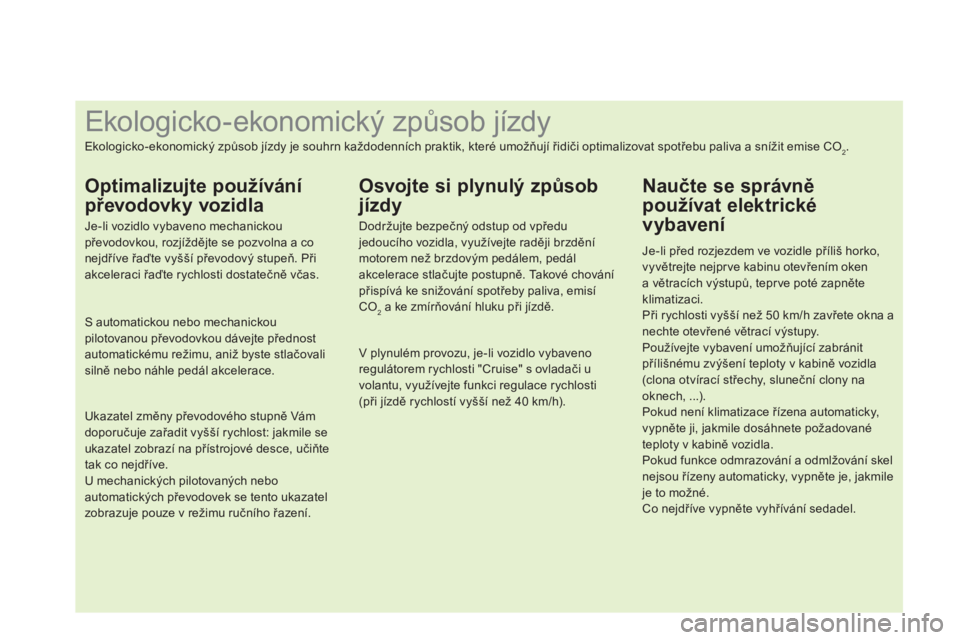 CITROEN DS4 2014  Návod na použití (in Czech)    
 
 
 
 
 
 
 
 
 
 
 
 
 
 
 
 
 
 
 
 
 
 
 
 
 
 
 
 
 
 
 
 
 
 
 
 
 
 
 
 
 
 
 
 
 
 
Ekologicko - ekonomický způsob jízdy 
 
Ekologicko - ekonomický způsob jízdy je souhrn každodenn